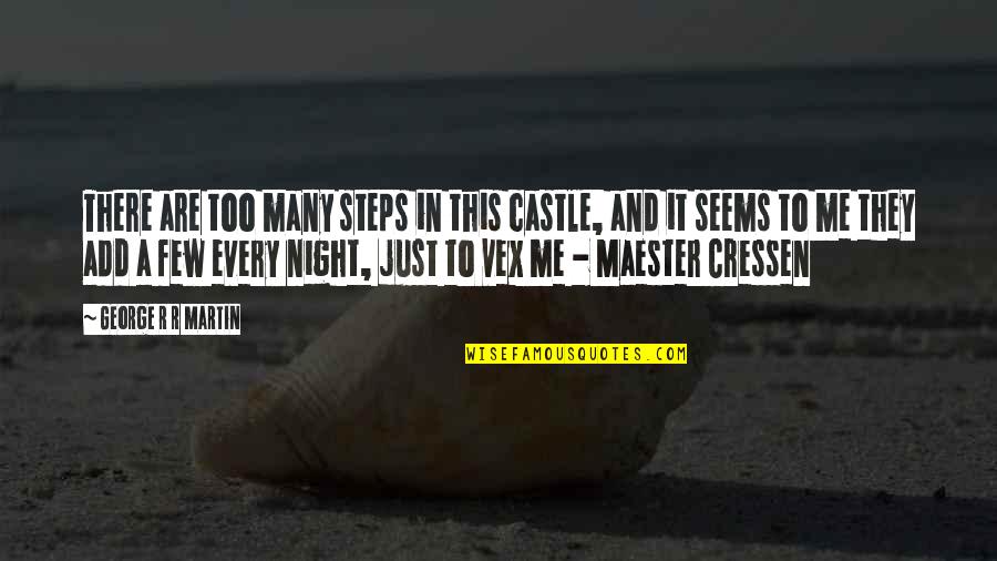 Moronia Academy Quotes By George R R Martin: There are too many steps in this castle, Moronia Academy Quotes By George R R Martin: There are too many steps in this castle,