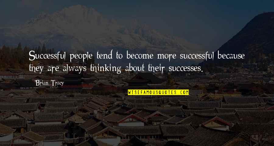 Moronic Celebrity Quotes By Brian Tracy: Successful people tend to become more successful because