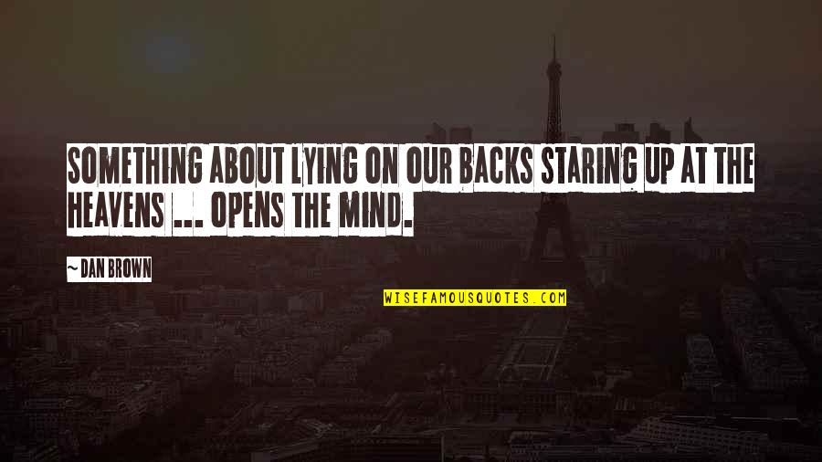 Moronic Celebrity Quotes By Dan Brown: Something about lying on our backs staring up