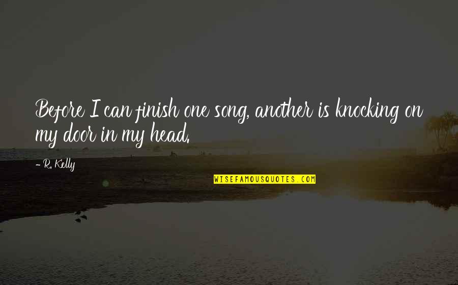 Moronic Celebrity Quotes By R. Kelly: Before I can finish one song, another is