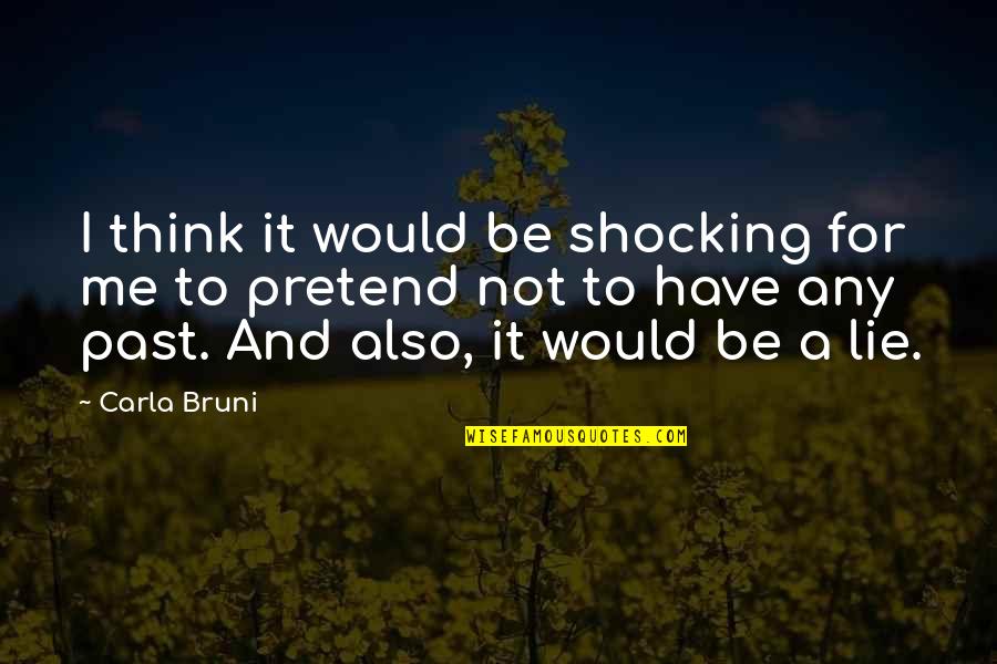 Moronica Quotes By Carla Bruni: I think it would be shocking for me Moronica Quotes By Carla Bruni: I think it would be shocking for me