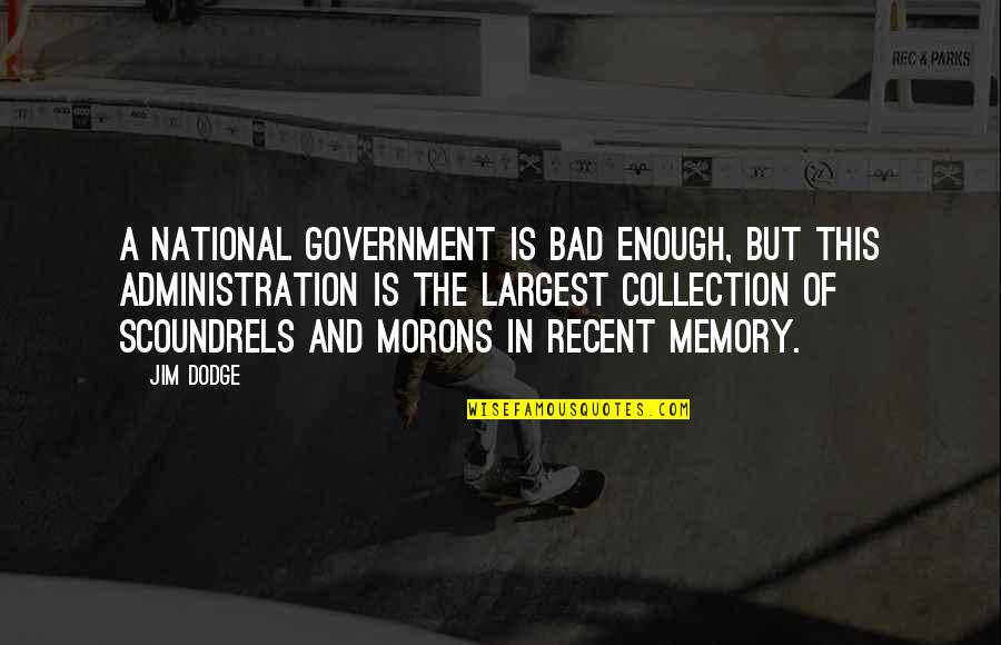 Morons Quotes By Jim Dodge: a national government is bad enough, but this