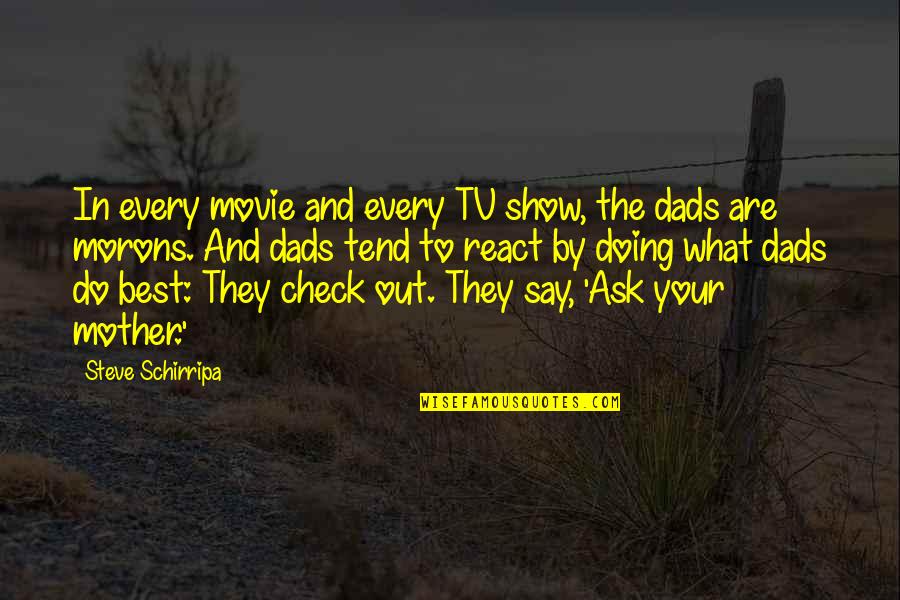 Morons Quotes By Steve Schirripa: In every movie and every TV show, the