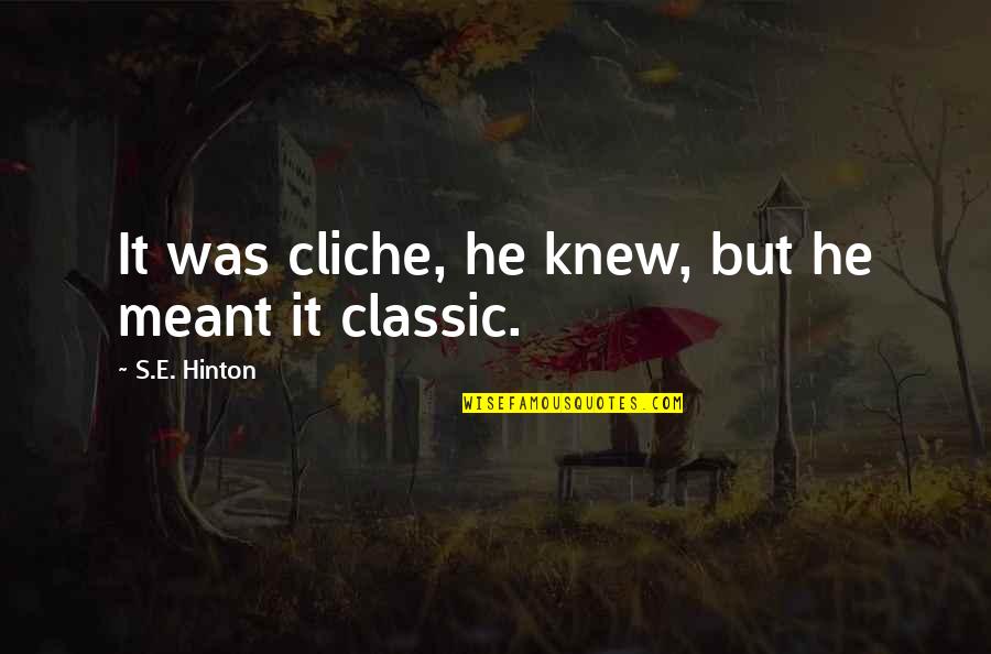 Moronta Autos Quotes By S.E. Hinton: It was cliche, he knew, but he meant