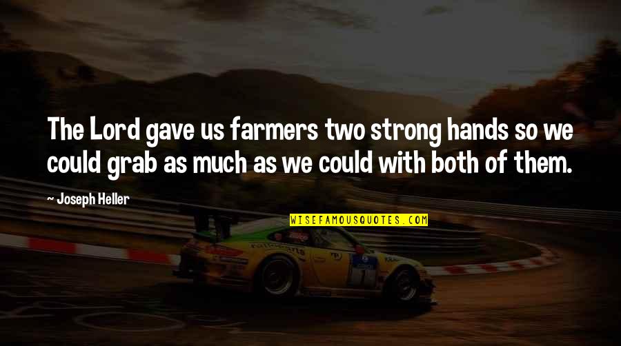 Morooka Crawler Quotes By Joseph Heller: The Lord gave us farmers two strong hands