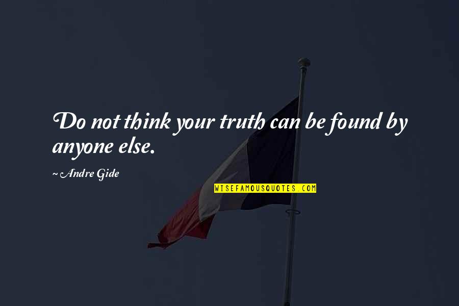 Moror Quotes By Andre Gide: Do not think your truth can be found Moror Quotes By Andre Gide: Do not think your truth can be found