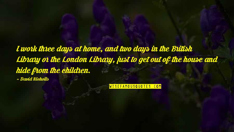 Morosely Synonym Quotes By David Nicholls: I work three days at home, and two