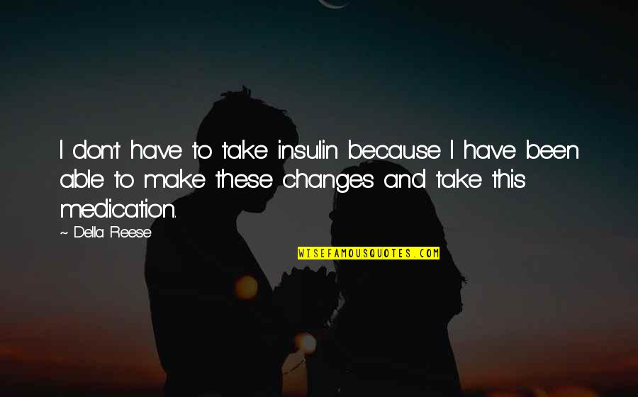 Morosely Synonym Quotes By Della Reese: I don't have to take insulin because I