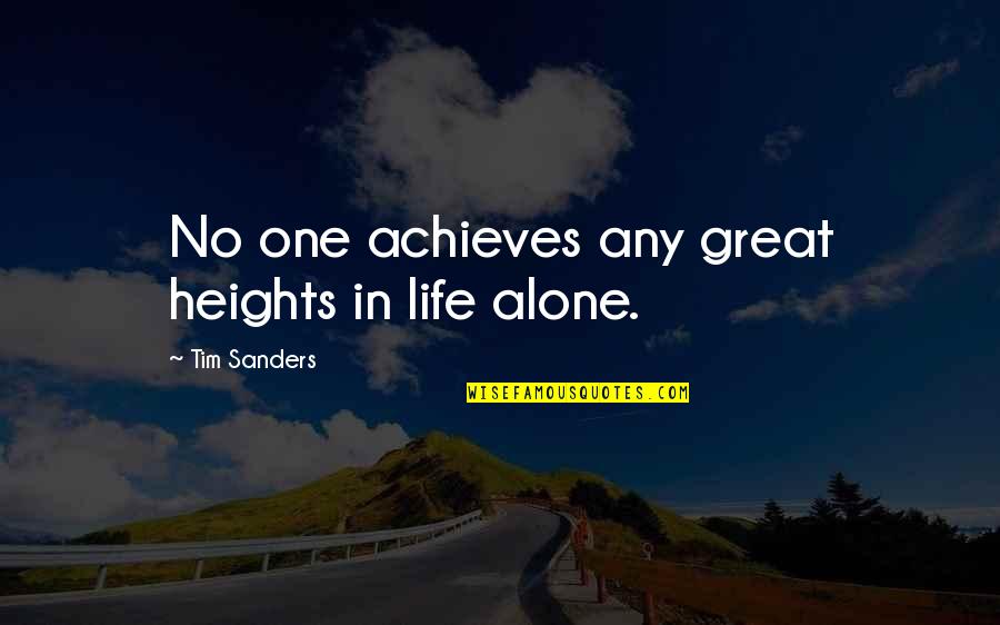Morosely Synonym Quotes By Tim Sanders: No one achieves any great heights in life