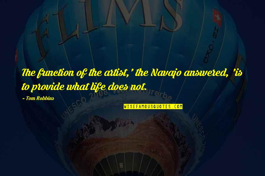 Morosini Reserve Quotes By Tom Robbins: The function of the artist,' the Navajo answered,