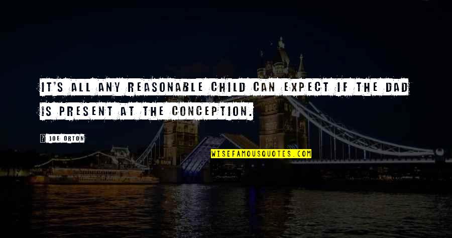 Moroso Performance Quotes By Joe Orton: It's all any reasonable child can expect if