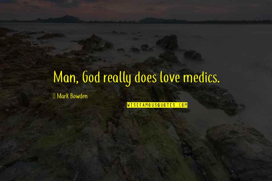 Moroso Performance Quotes By Mark Bowden: Man, God really does love medics.