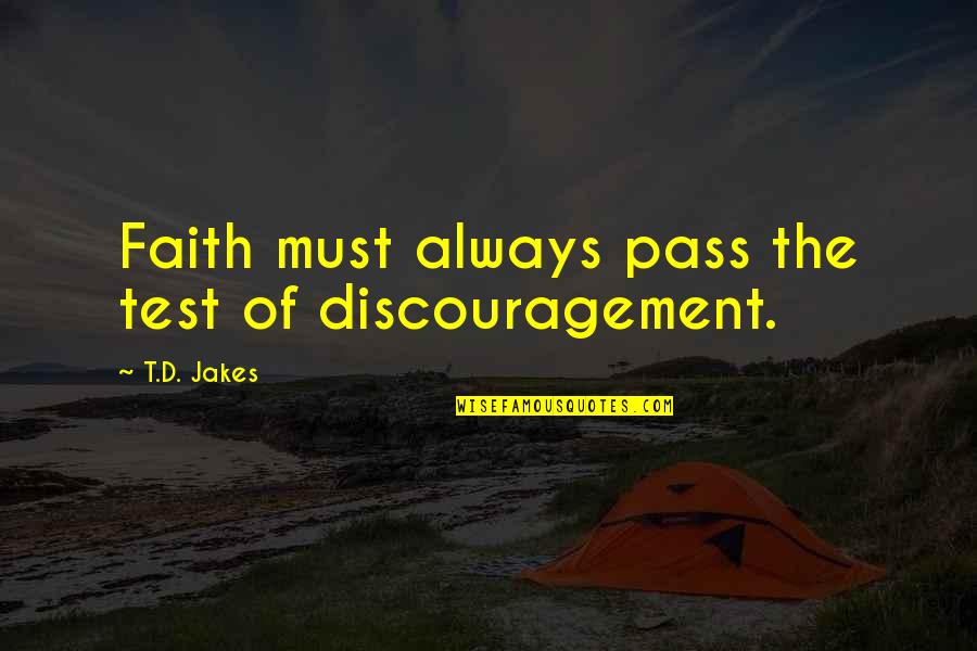 Moroso Performance Quotes By T.D. Jakes: Faith must always pass the test of discouragement.