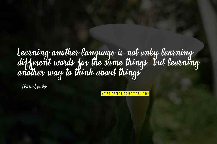 Moroso Pizza Quotes By Flora Lewis: Learning another language is not only learning different