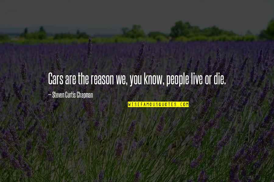 Moroso Pizza Quotes By Steven Curtis Chapman: Cars are the reason we, you know, people