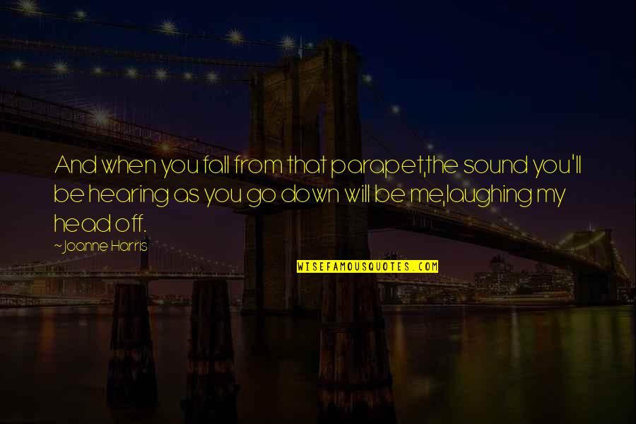 Moross House Quotes By Joanne Harris: And when you fall from that parapet,the sound Moross House Quotes By Joanne Harris: And when you fall from that parapet,the sound