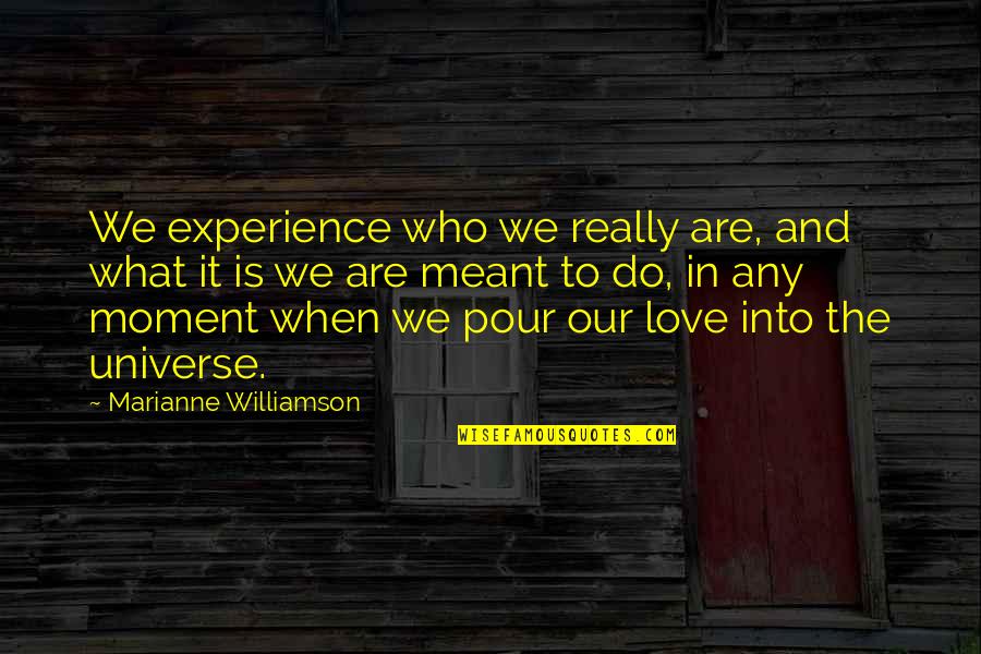 Moross House Quotes By Marianne Williamson: We experience who we really are, and what Moross House Quotes By Marianne Williamson: We experience who we really are, and what