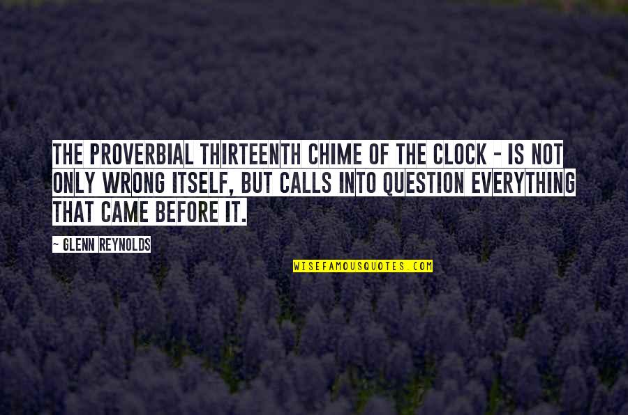 Morottis Stockton Quotes By Glenn Reynolds: The proverbial thirteenth chime of the clock -