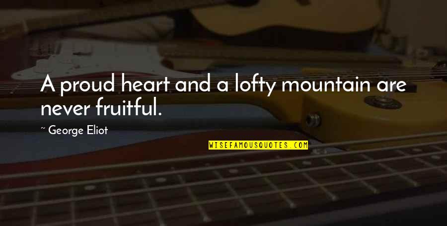 Moroun Bridge Quotes By George Eliot: A proud heart and a lofty mountain are