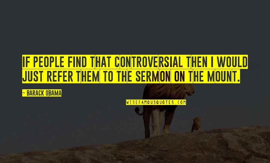 Morozov Collection Quotes By Barack Obama: If people find that controversial then I would