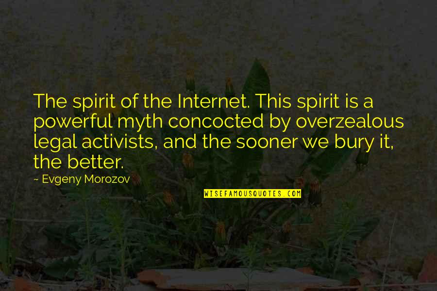 Morozov Quotes By Evgeny Morozov: The spirit of the Internet. This spirit is