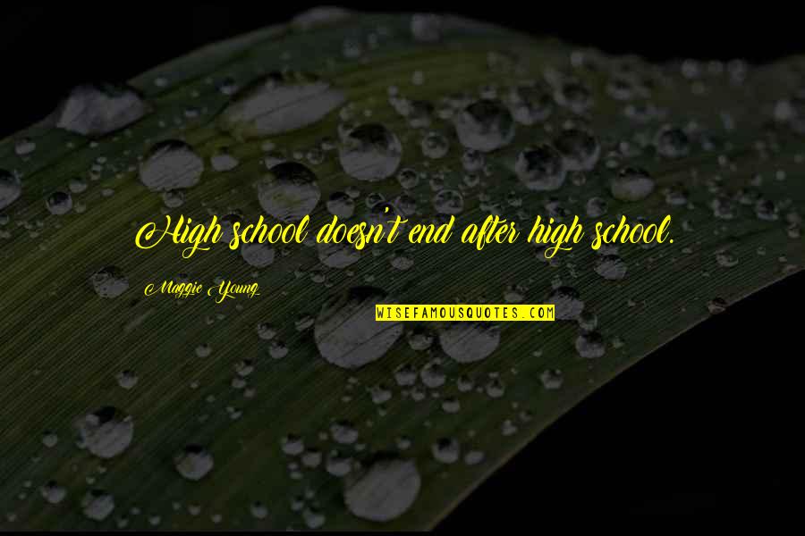 Morphers Quotes By Maggie Young: High school doesn't end after high school.