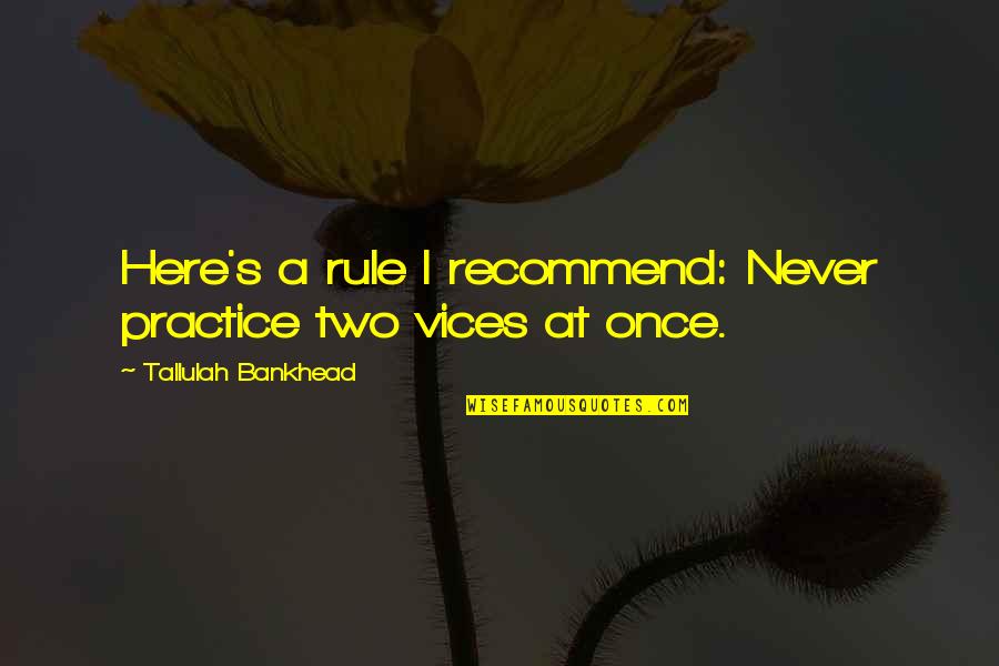 Morphets Harrogate Quotes By Tallulah Bankhead: Here's a rule I recommend: Never practice two