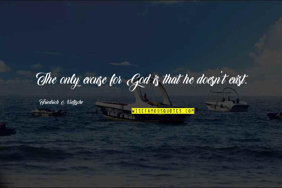 Morpheus Free Your Mind Quote Quotes By Friedrich Nietzsche: The only excuse for God is that he Morpheus Free Your Mind Quote Quotes By Friedrich Nietzsche: The only excuse for God is that he