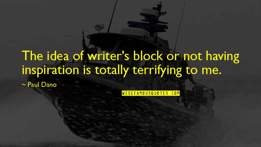 Morpheus Free Your Mind Quote Quotes By Paul Dano: The idea of writer's block or not having