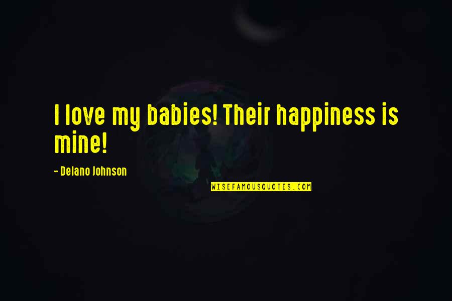 Morpheus God Of Dreams Quotes By Delano Johnson: I love my babies! Their happiness is mine!