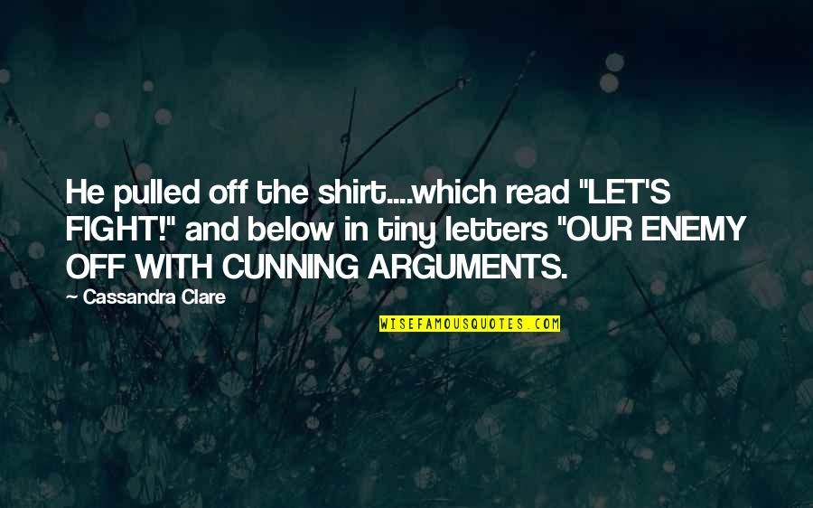 Morpheus Injection Quotes By Cassandra Clare: He pulled off the shirt....which read "LET'S FIGHT!"