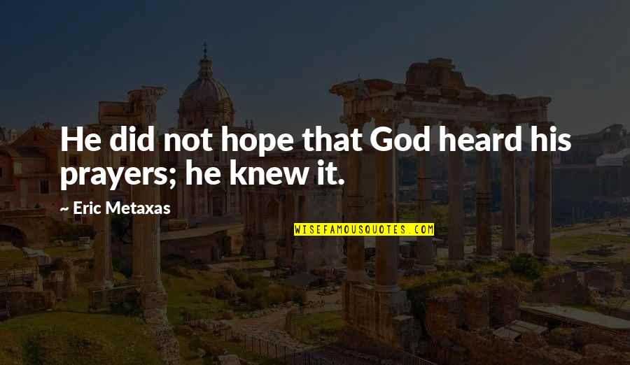 Morpheus Music Quotes By Eric Metaxas: He did not hope that God heard his Morpheus Music Quotes By Eric Metaxas: He did not hope that God heard his