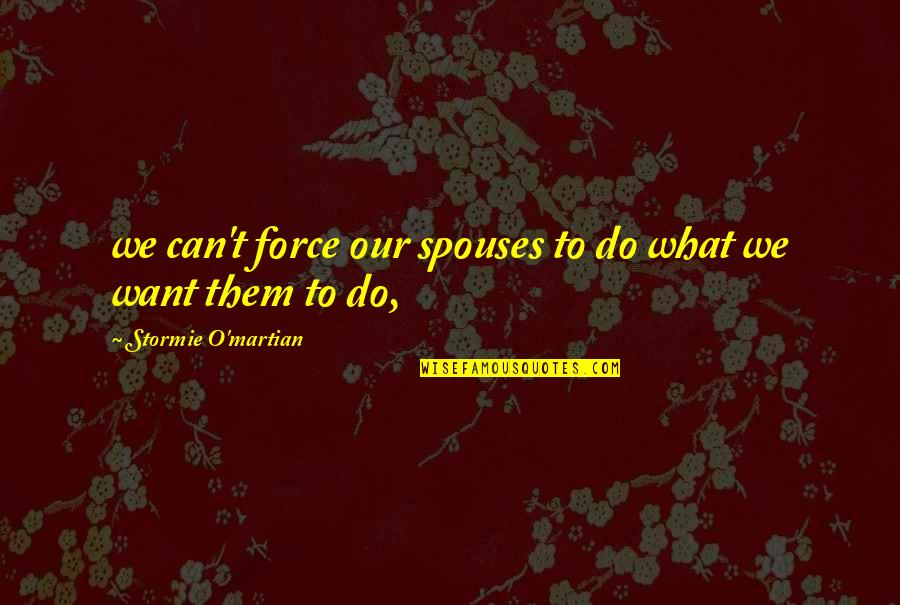Morpheus Reality Quote Quotes By Stormie O'martian: we can't force our spouses to do what Morpheus Reality Quote Quotes By Stormie O'martian: we can't force our spouses to do what