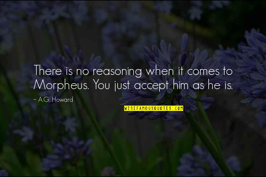 Morpheus's Quotes By A.G. Howard: There is no reasoning when it comes to