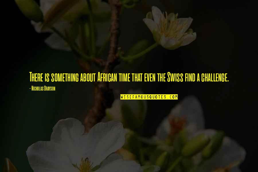 Morphine In Three Day Road Quotes By Nicholas Drayson: There is something about African time that even