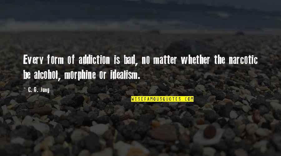 Morphine Quotes By C. G. Jung: Every form of addiction is bad, no matter Morphine Quotes By C. G. Jung: Every form of addiction is bad, no matter