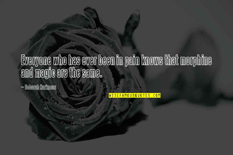 Morphine Quotes By Deborah Harkness: Everyone who has ever been in pain knows