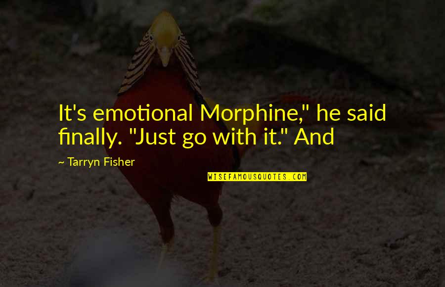 Morphine Quotes By Tarryn Fisher: It's emotional Morphine," he said finally. "Just go