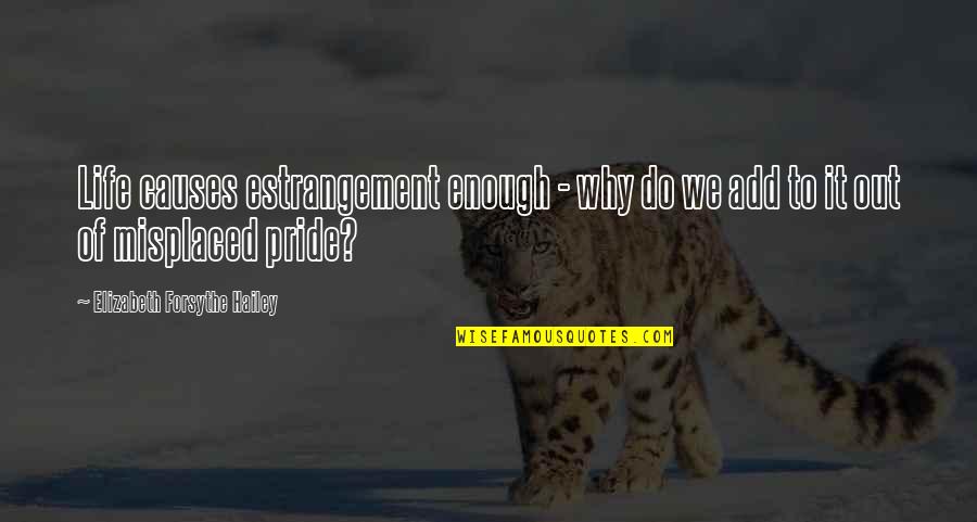 Morphing Karambit Quotes By Elizabeth Forsythe Hailey: Life causes estrangement enough - why do we