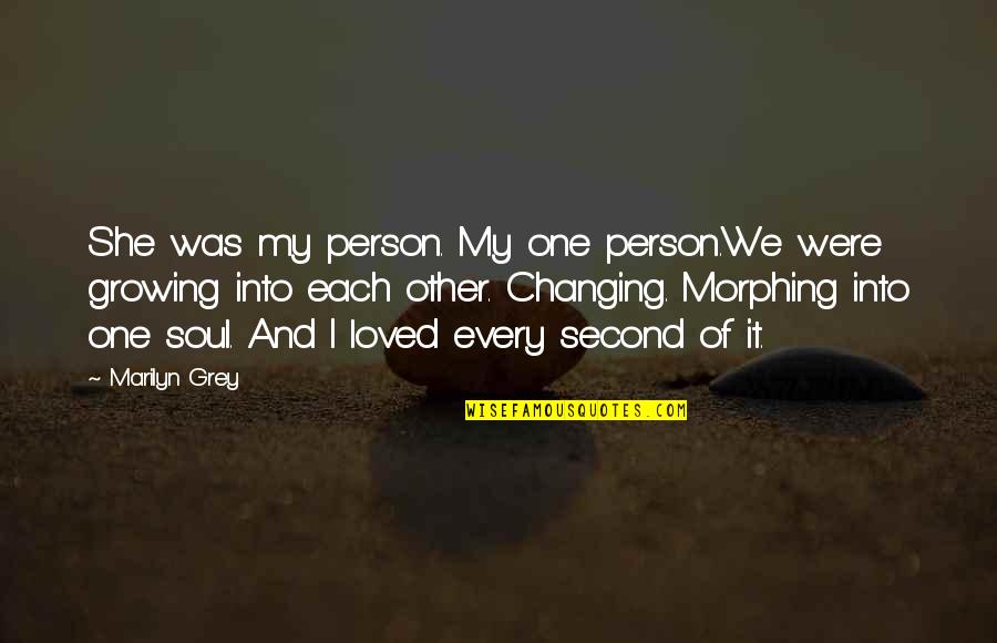 Morphing Quotes By Marilyn Grey: She was my person. My one person.We were