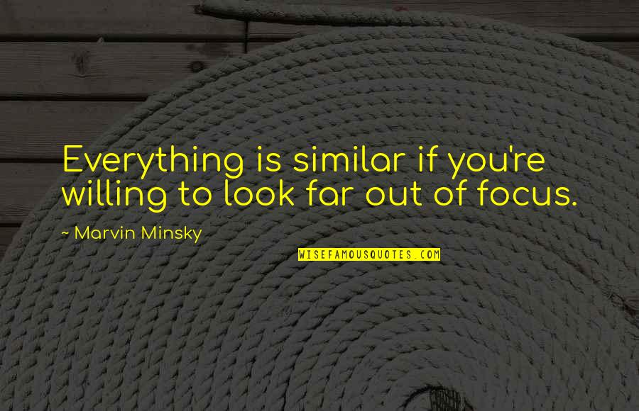 Morphing Quotes By Marvin Minsky: Everything is similar if you're willing to look