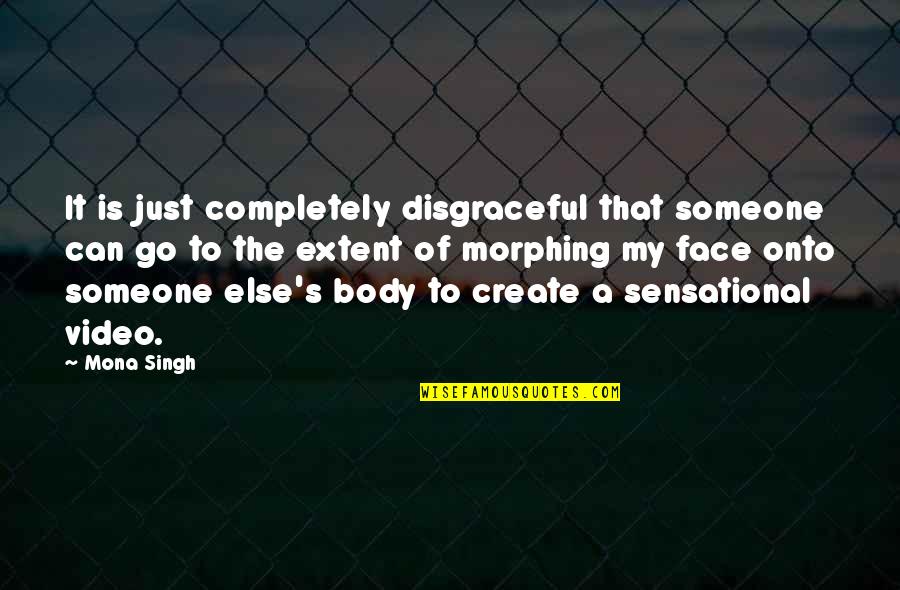 Morphing Quotes By Mona Singh: It is just completely disgraceful that someone can