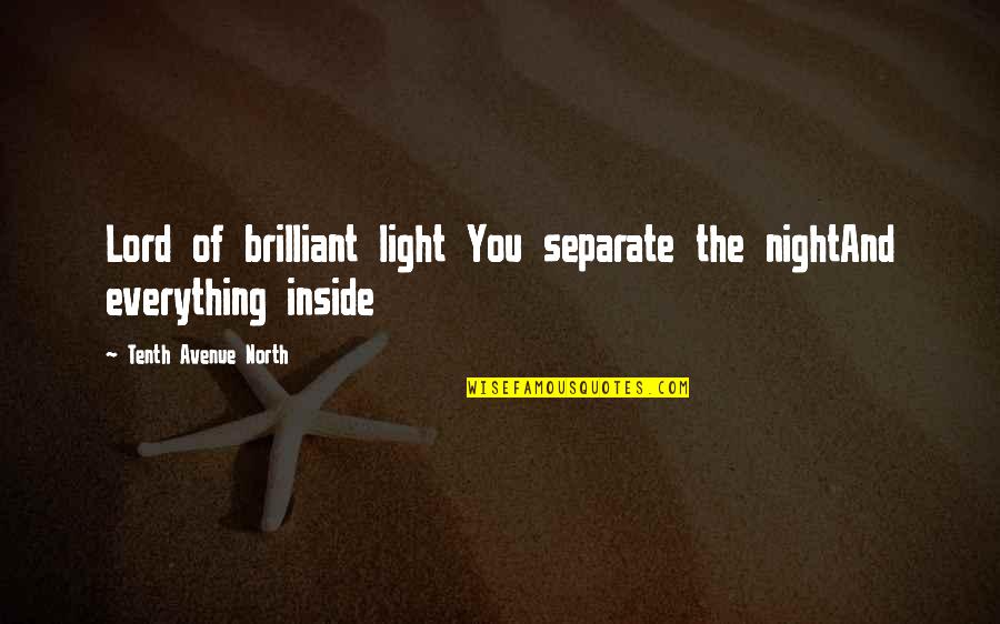 Morphing Quotes By Tenth Avenue North: Lord of brilliant light You separate the nightAnd