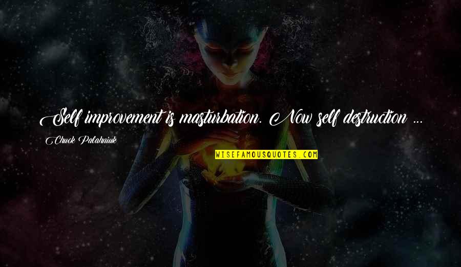 Morphological Quotes By Chuck Palahniuk: Self improvement is masturbation. Now self destruction ...