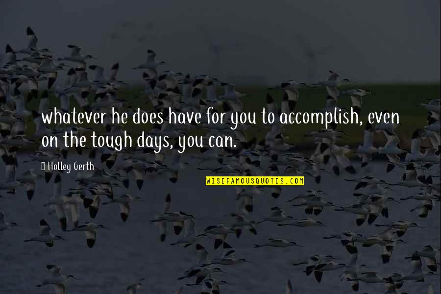 Morphosis Quotes By Holley Gerth: whatever he does have for you to accomplish,