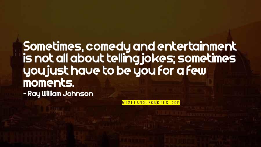 Morphosis Shampoo Quotes By Ray William Johnson: Sometimes, comedy and entertainment is not all about