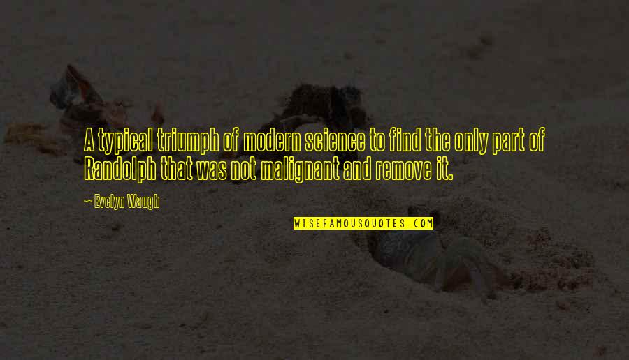 Morpion Traitement Quotes By Evelyn Waugh: A typical triumph of modern science to find Morpion Traitement Quotes By Evelyn Waugh: A typical triumph of modern science to find