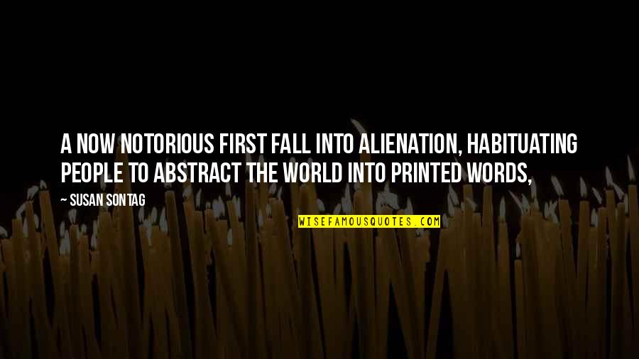 Morpork Quotes By Susan Sontag: A now notorious first fall into alienation, habituating Morpork Quotes By Susan Sontag: A now notorious first fall into alienation, habituating