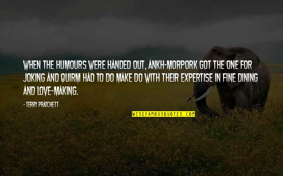 Morpork Quotes By Terry Pratchett: When the humours were handed out, Ankh-Morpork got Morpork Quotes By Terry Pratchett: When the humours were handed out, Ankh-Morpork got