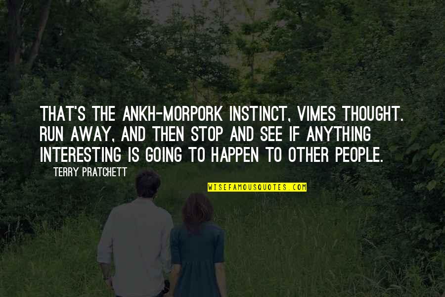Morpork Quotes By Terry Pratchett: That's the Ankh-Morpork instinct, Vimes thought. Run away, Morpork Quotes By Terry Pratchett: That's the Ankh-Morpork instinct, Vimes thought. Run away,